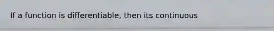 If a function is differentiable, then its continuous