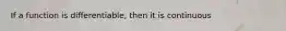 If a function is differentiable, then it is continuous