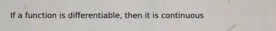 If a function is differentiable, then it is continuous