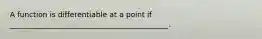 A function is differentiable at a point if ___________________________________________.