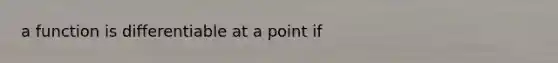 a function is differentiable at a point if