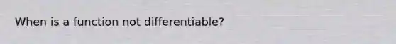 When is a function not differentiable?