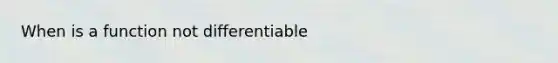 When is a function not differentiable