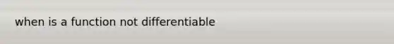 when is a function not differentiable