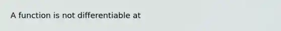 A function is not differentiable at