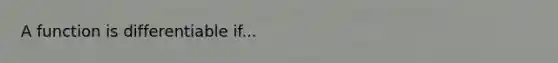 A function is differentiable if...