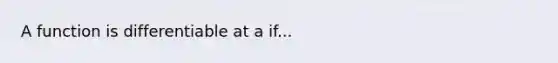 A function is differentiable at a if...