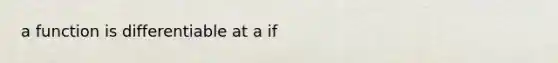 a function is differentiable at a if