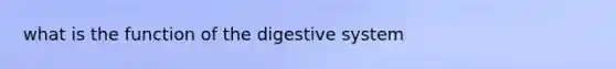 what is the function of the digestive system