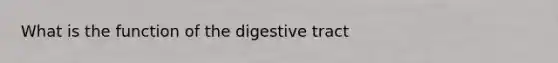 What is the function of the digestive tract