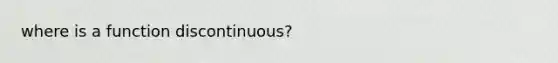 where is a function discontinuous?