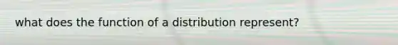 what does the function of a distribution represent?