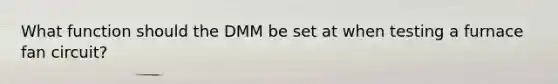 What function should the DMM be set at when testing a furnace fan circuit?