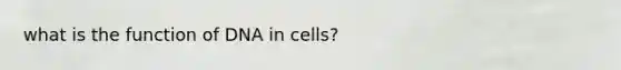 what is the function of DNA in cells?