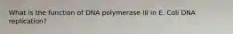 What is the function of DNA polymerase III in E. Coli DNA replication?