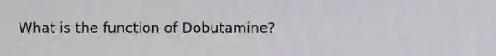 What is the function of Dobutamine?