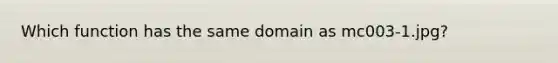 Which function has the same domain as mc003-1.jpg?