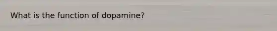 What is the function of dopamine?