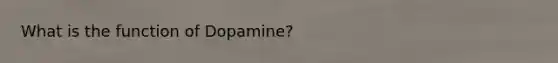 What is the function of Dopamine?