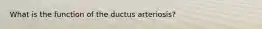 What is the function of the ductus arteriosis?