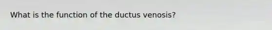 What is the function of the ductus venosis?