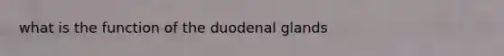 what is the function of the duodenal glands