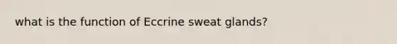 what is the function of Eccrine sweat glands?