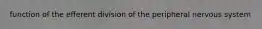 function of the efferent division of the peripheral nervous system