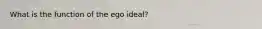 What is the function of the ego ideal?