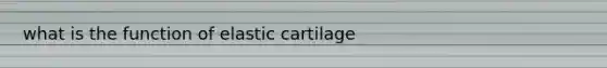 what is the function of elastic cartilage