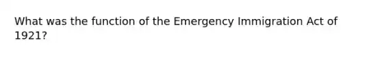 What was the function of the Emergency Immigration Act of 1921?