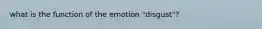 what is the function of the emotion "disgust"?