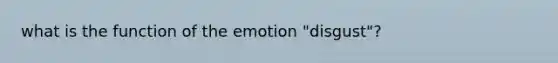 what is the function of the emotion "disgust"?