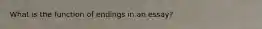 What is the function of endings in an essay?