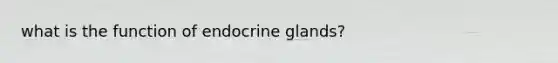 what is the function of endocrine glands?