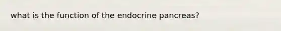 what is the function of the endocrine pancreas?