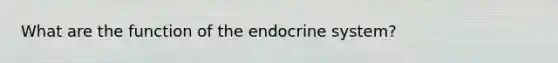 What are the function of the endocrine system?