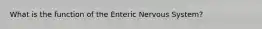 What is the function of the Enteric Nervous System?
