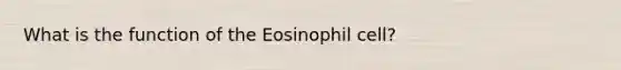 What is the function of the Eosinophil cell?