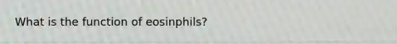 What is the function of eosinphils?