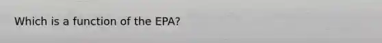 Which is a function of the EPA?