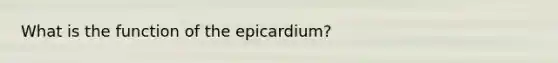 What is the function of the epicardium?