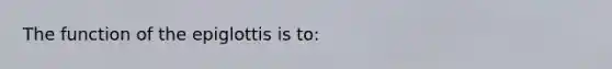 The function of the epiglottis is to: