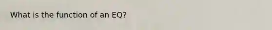 What is the function of an EQ?