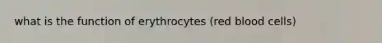 what is the function of erythrocytes (red blood cells)