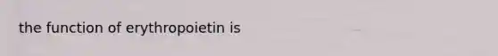 the function of erythropoietin is