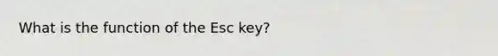 What is the function of the Esc key?