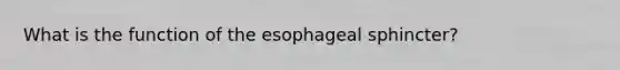 What is the function of the esophageal sphincter?