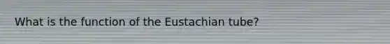 What is the function of the Eustachian tube?