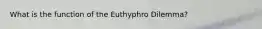 What is the function of the Euthyphro Dilemma?